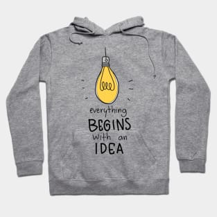 Everything Begins With An Idea - Positive Inspiration Quote Hoodie